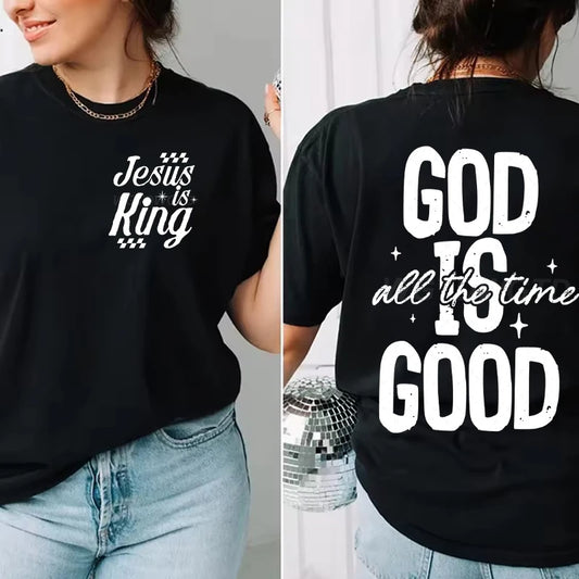 Jesus is King, God Is Good All The Time T-Shirt